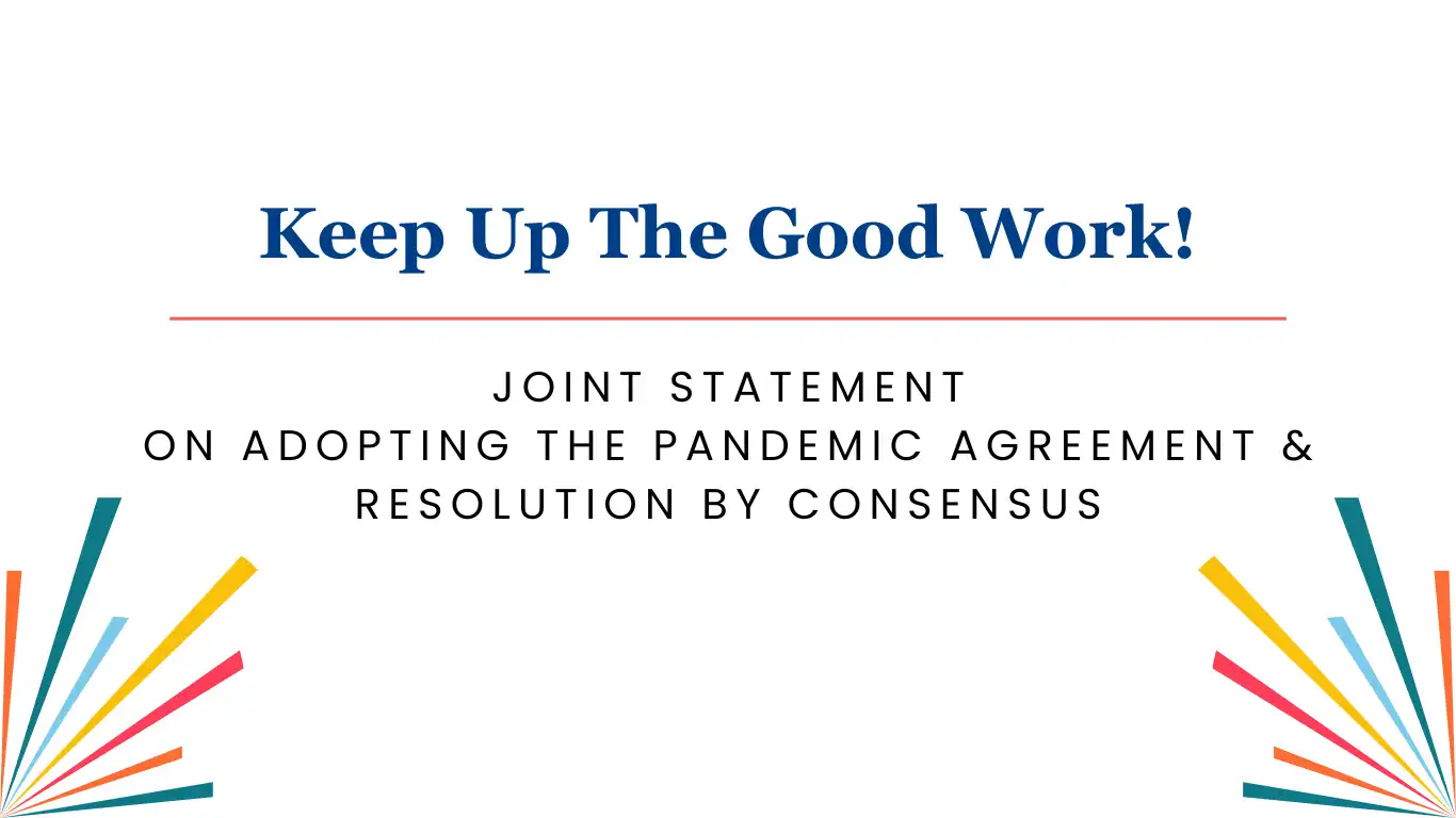 Keep Up the Good Work and Adopt the Pandemic Agreement and Resolution by Consensus - Joint Statement