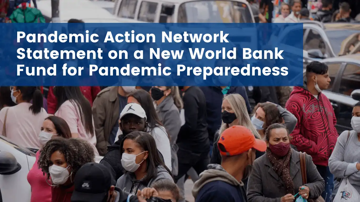 Pandemic Action Network Statement on a new World Bank Financial Intermediary Fund for Pandemic Prevention Preparedness and Response