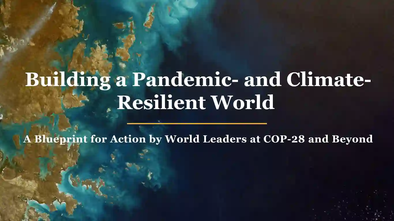 Building a Pandemic- and Climate-Resilient World A Blueprint for Action by World Leaders at COP-28 and Beyond