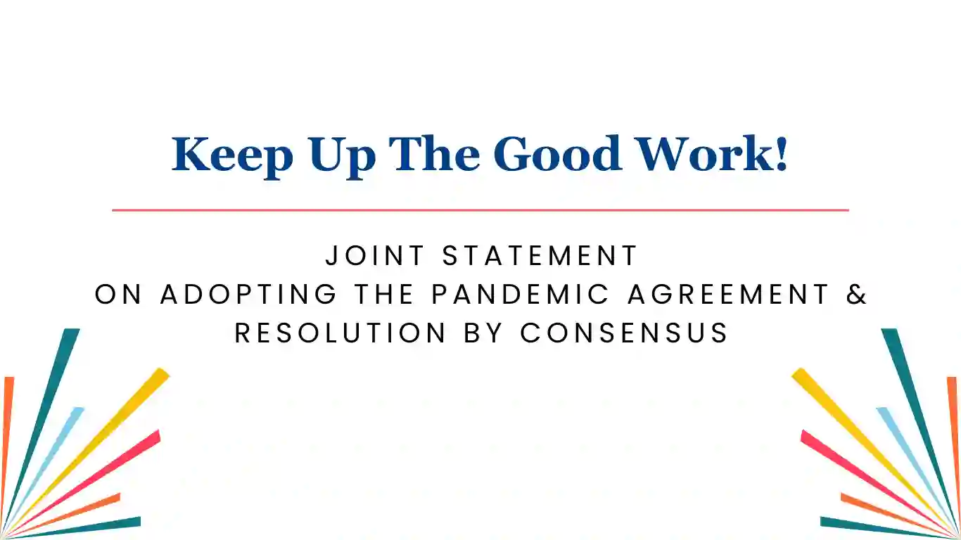 Keep Up the Good Work and Adopt the Pandemic Agreement and Resolution by Consensus - Joint Statement